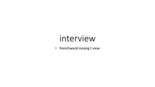 interview
• frenchword meang t view
 