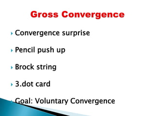  Convergence surprise
 Pencil push up
 Brock string
 3.dot card
 Goal: Voluntary Convergence
 