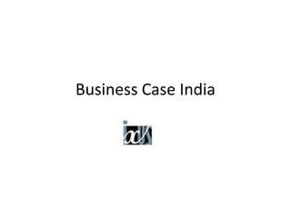 Business Case India
 