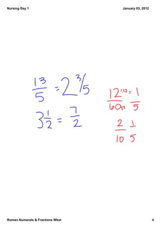 Nursing Day 1                     January 03, 2012




Roman Numerals & Fractions Wkst                      4
 