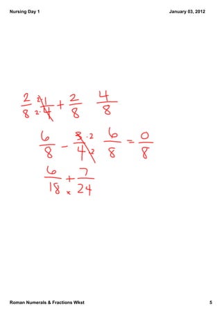 Nursing Day 1                     January 03, 2012




Roman Numerals & Fractions Wkst                      5
 