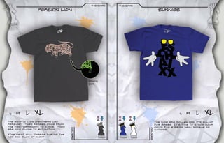 t-sHIRTS   t-sHIRTS
                 Persian lion                                                        sunnies




 S   M    L     XL                                                                                S   M     L    XL
The asiatic Lion (panthera leo                                                     The dice are rolled and its all up
persica). They ranged once from                                                    for grabs. Its time to stack your
the Mediterranean to India. They                                                   chips for a rainy day- Double or
                                    Colours




                                                                         Colours
are now close to extinction.                                                       nothing.

*The paint will charge during the
day and glow at night.                           T0023   T0024   T0025
 
