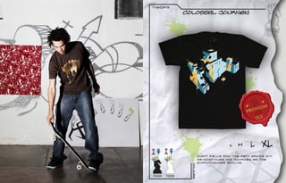 t-sHIRTS
                COLOSSAL Journey




                                           S   M    L     XL
                            Night falls and the path grows dim.
                            He continues his journey as the
                            surroundings evolve.




                  Colours
T0004   T0005
 