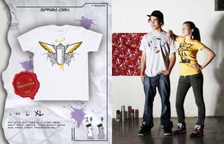 t-sHIRTS

                  Spray Can




 S   M    L    XL
Artistic entities fly over head.
Sent from above, they swoop down
and make their presence felt.
                                   Colours




                                             T0006   T0007
 
