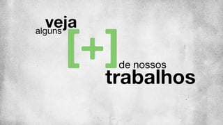 veja
de nossos
trabalhos
alguns
 