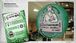 #ServirComAmor
Endomarketing Sustentável 
Tribunal de Contas do Estado
 