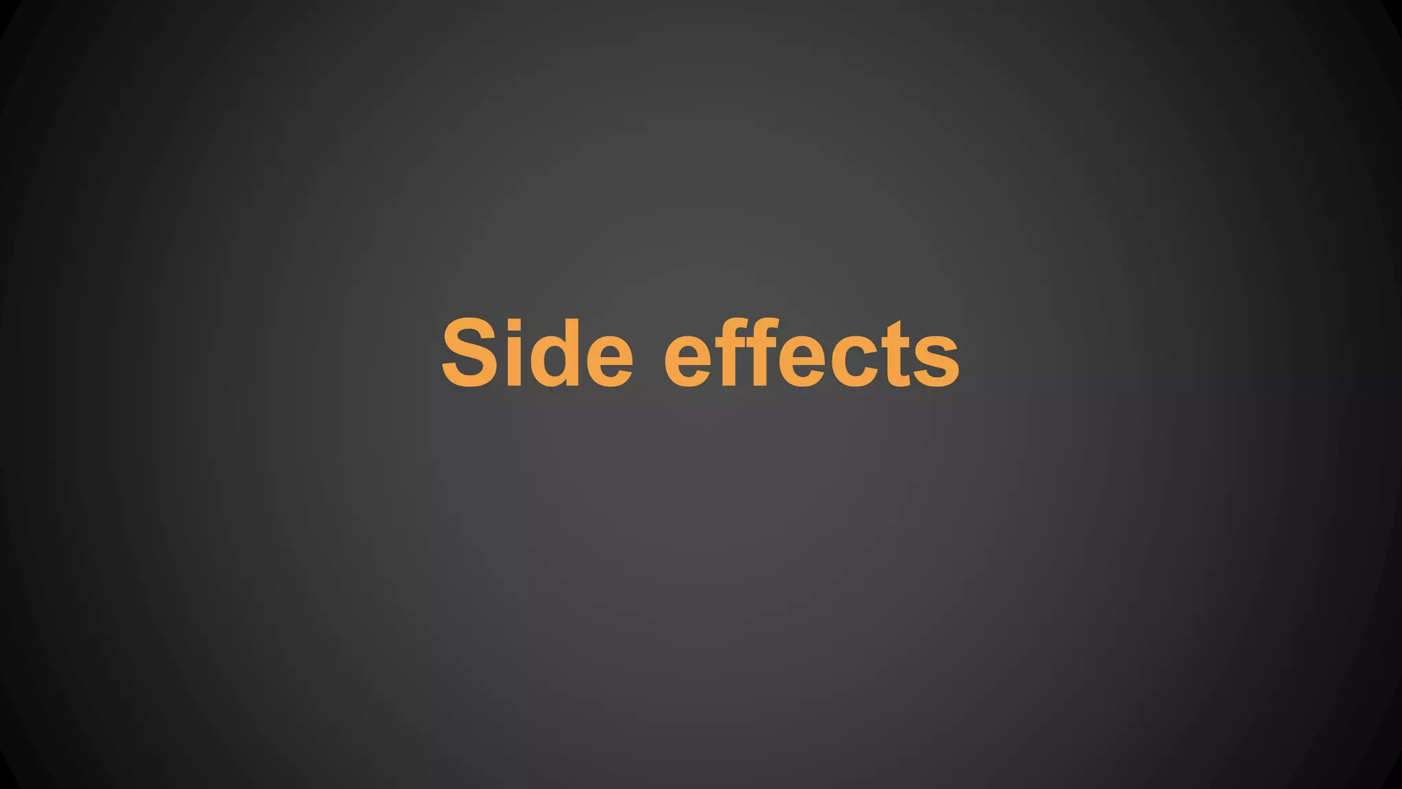 Side effects
 