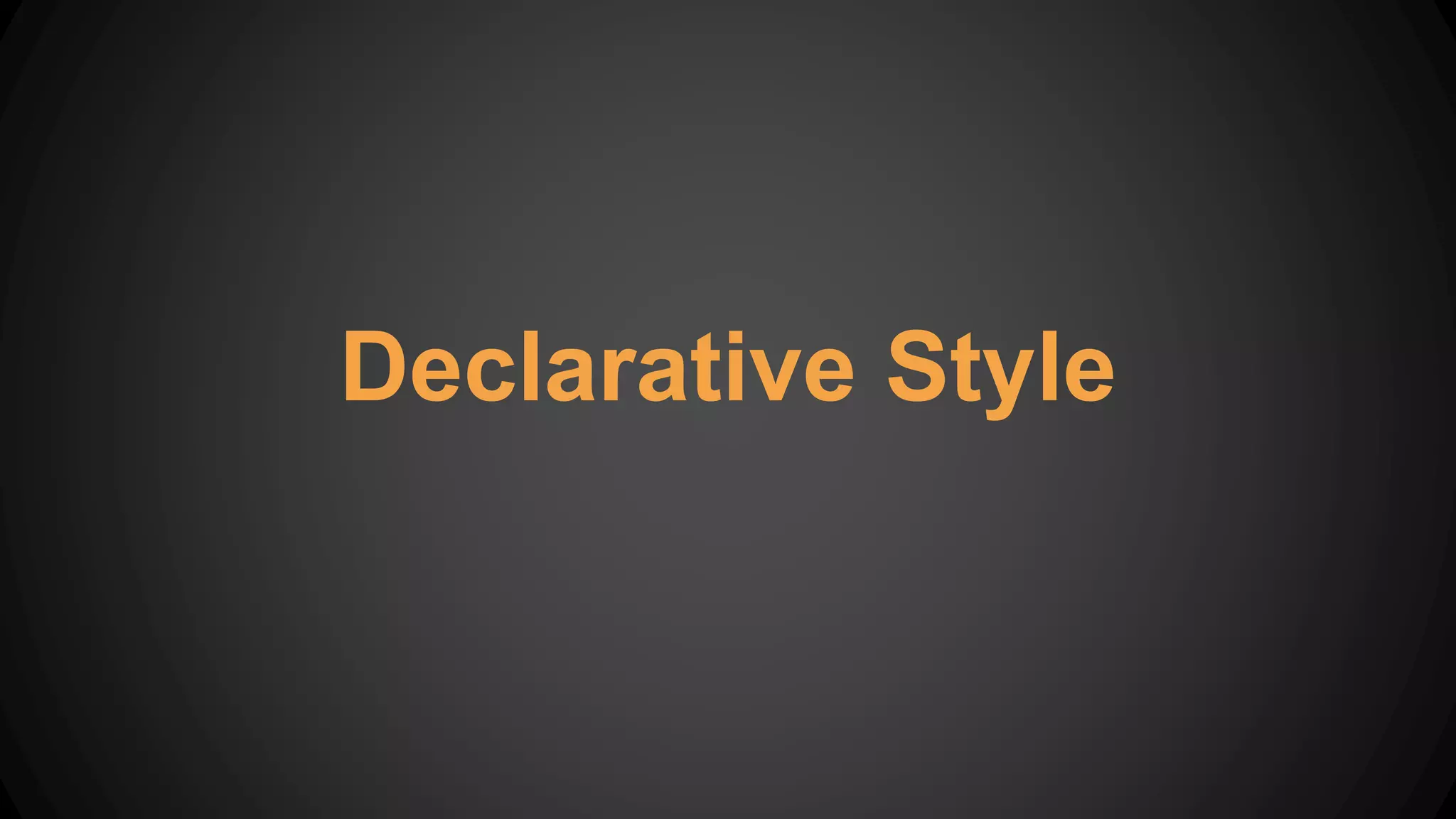 Declarative Style
 