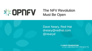 Dave Neary, Red Hat
dneary@redhat.com
@nearyd
The NFV Revolution
Must Be Open
 