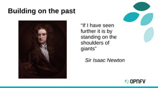 Building on the past
“If I have seen
further it is by
standing on the
shoulders of
giants”
Sir Isaac Newton
 