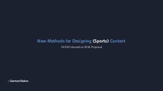New Methods for Designing (Sports) Content
@CarmenDukes
SXSW Interactive 2016 Proposal
 