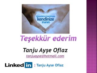 Tanju Ayşe Oflaz 
tanjuayse@hotmail.com 
: Tanju Ayse Oflaz 
