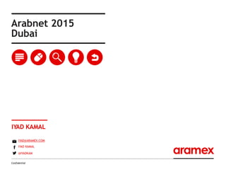 Arabnet 2015
Dubai
IYAD KAMAL
IYAD@ARAMEX.COM
IYAD KAMAL
@IYADKAM
Confidential
 