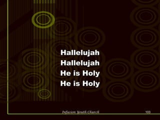 Hallelujah Hallelujah He is Holy He is Holy 