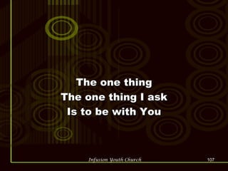 The one thing The one thing I ask Is to be with You 