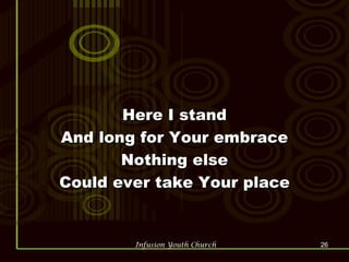 Here I stand And long for Your embrace Nothing else Could ever take Your place 