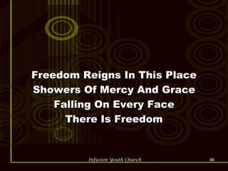 Freedom Reigns In This Place Showers Of Mercy And Grace Falling On Every Face There Is Freedom 