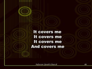 It covers me It covers me It covers me And covers me 