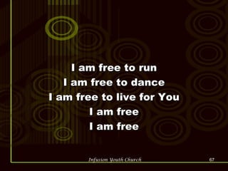I am free to run I am free to dance I am free to live for You I am free I am free 