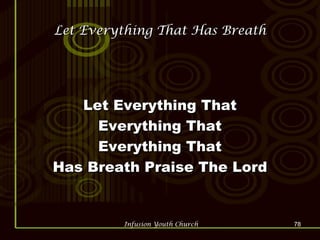 Let Everything That Has Breath Let Everything That Everything That Everything That Has Breath Praise The Lord 