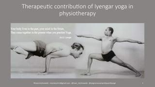 Therapeu(c contribu(on of Iyengar yoga in
physiotherapy

©marcmichnowski	-	marctecartm@gmail.com	-	@marc_michnowski	-	@soignezvousenpra:quantleyoga		 1	
 