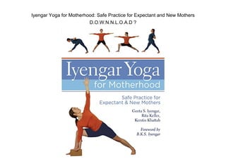 Iyengar Yoga for Motherhood: Safe Practice for Expectant and New Mothers
D.O.W.N.N.L.O.A.D ?
 