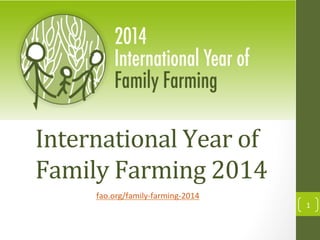 International	
  Year	
  of	
  
Family	
  Farming	
  2014	
  
fao.org/family-­‐farming-­‐2014	
  	
  

1	
  

 