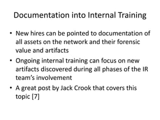 Documentation into Internal Training
• New hires can be pointed to documentation of
all assets on the network and their fo...