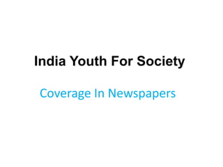 India Youth For Society
Coverage In Newspapers
 