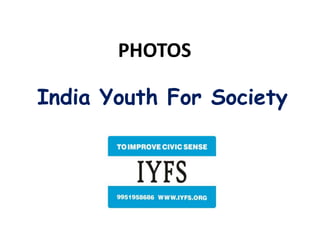 PHOTOS
India Youth For Society
 