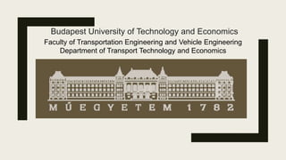 Budapest University of Technology and Economics
Faculty of Transportation Engineering and Vehicle Engineering
Department of Transport Technology and Economics
 