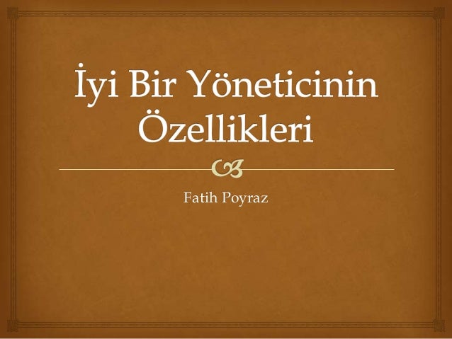 iyi bir yoneticinin ozellikleri properties of a good manager