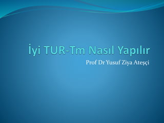 Prof Dr Yusuf Ziya Ateşçi
 