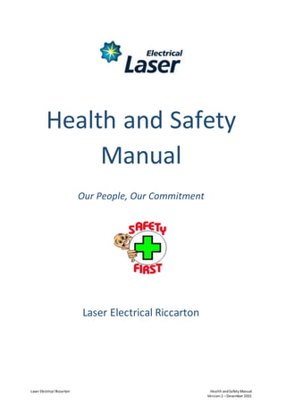Laser Electrical Riccarton Health andSafety Manual
Version 2 –December 2015
Health and Safety
Manual
Our People, Our Commitment
Laser Electrical Riccarton
 