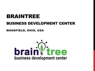 BRAINTREE 
BUSINESS DEVELOPMENT CENTER 
MANSFIELD, OHIO, USA 
 