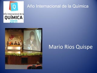 Mario Rios Quispe Año Internacional de la Quìmica 