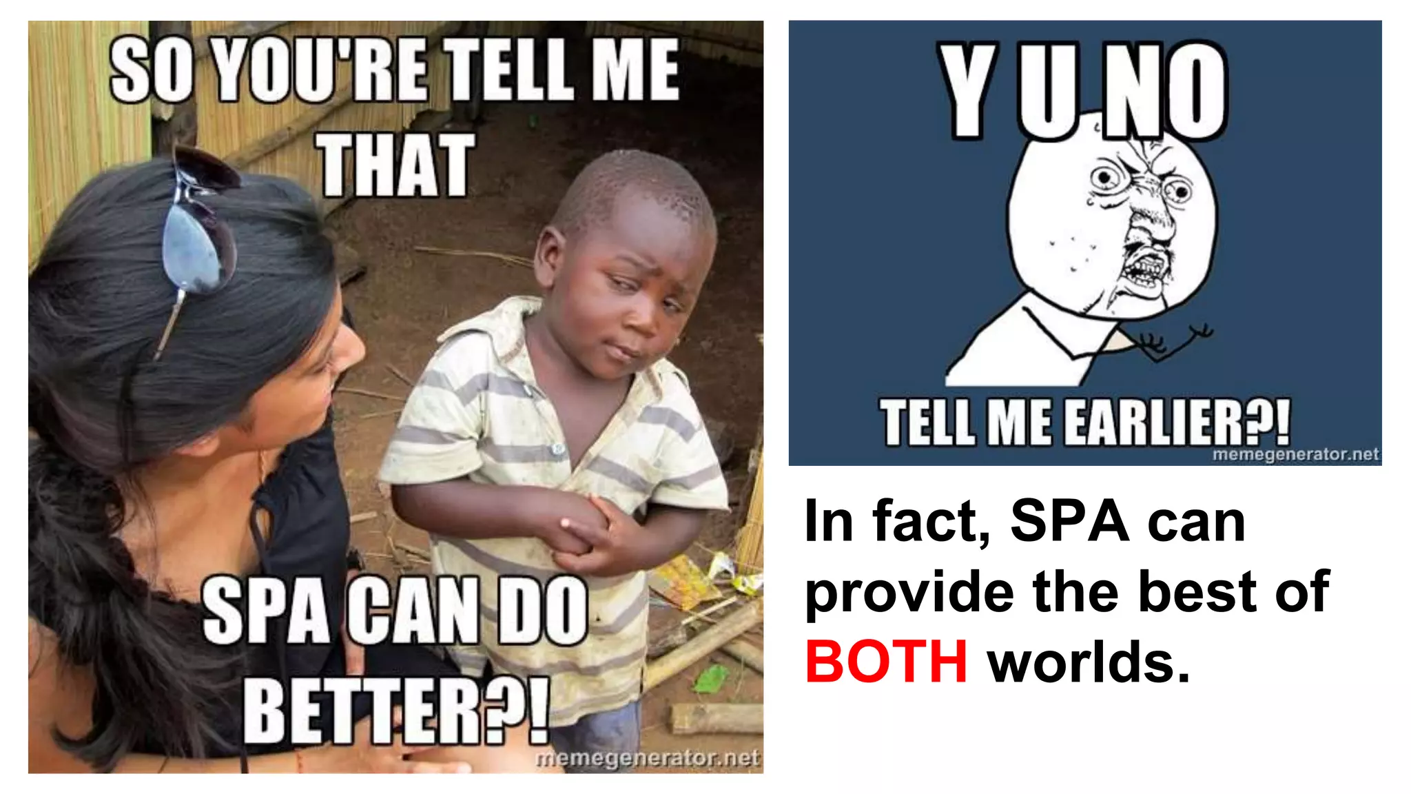 In fact, SPA can
provide the best of
BOTH worlds.
 