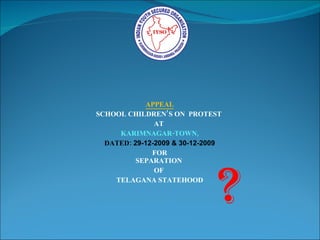 APPEAL SCHOOL CHILDREN’S ON  PROTEST  AT  KARIMNAGAR-TOWN, DATED:  29-12-2009 & 30-12-2009 FOR SEPARATION  OF  TELAGANA STATEHOOD ? 