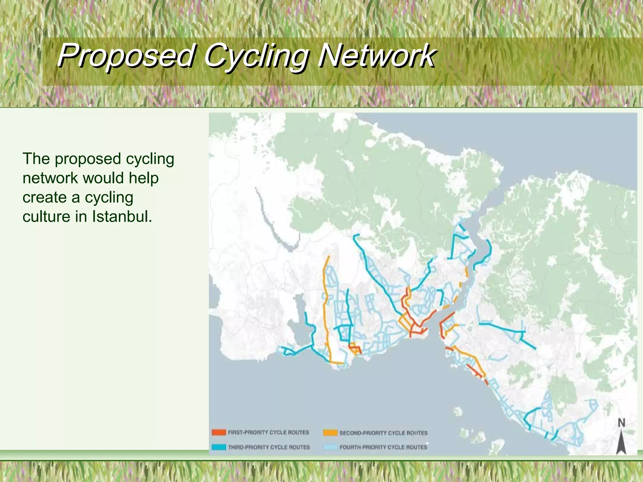 Proposed Cycling NetworkProposed Cycling Network
The proposed cycling
network would help
create a cycling
culture in Istanbul.
 