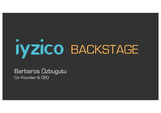 Barbaros Özbugutu
Co- Founder & CEO
BACKSTAGE
 