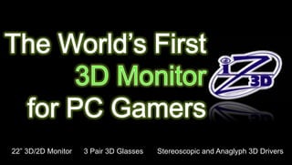 Presentation with 20% bonus discount voucher code included.




22” 3D/2D Monitor   3 Pair 3D Glasses                                   Stereoscopic and Anaglyph 3D Drivers
 