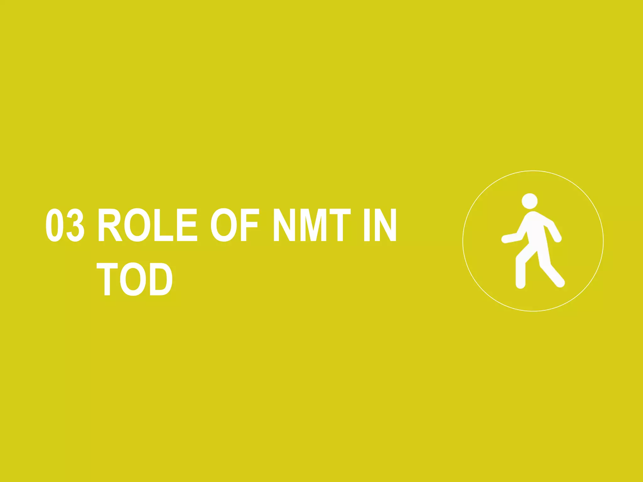 03 ROLE OF NMT IN
TOD
 