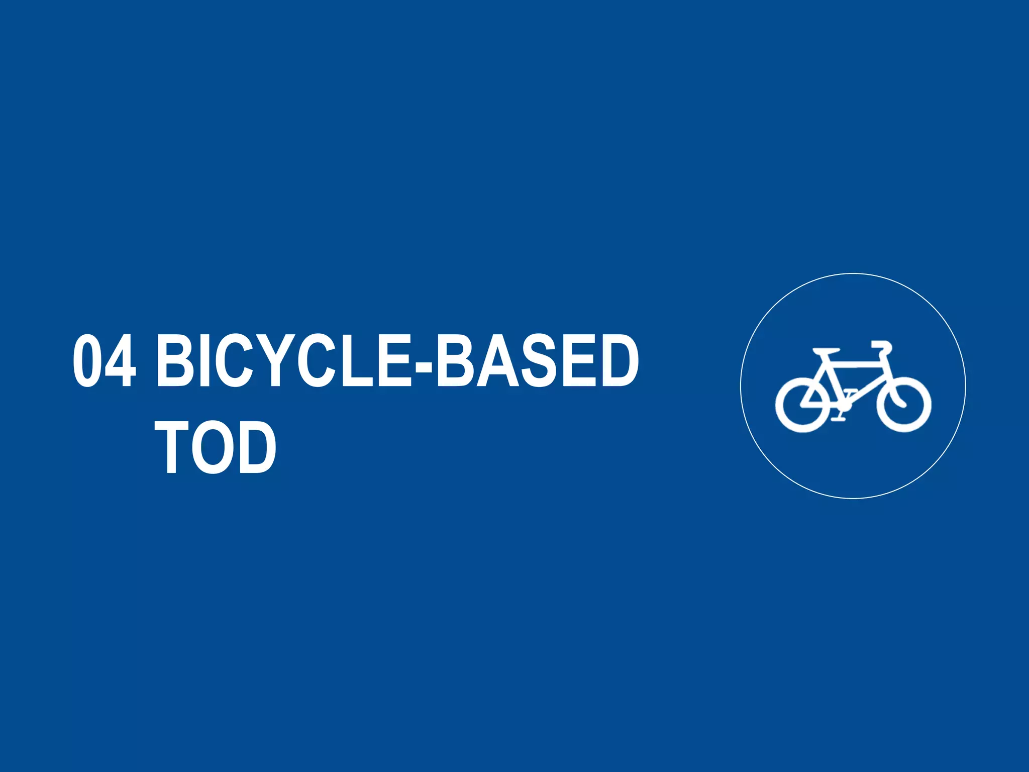 04 BICYCLE-BASED
TOD
 