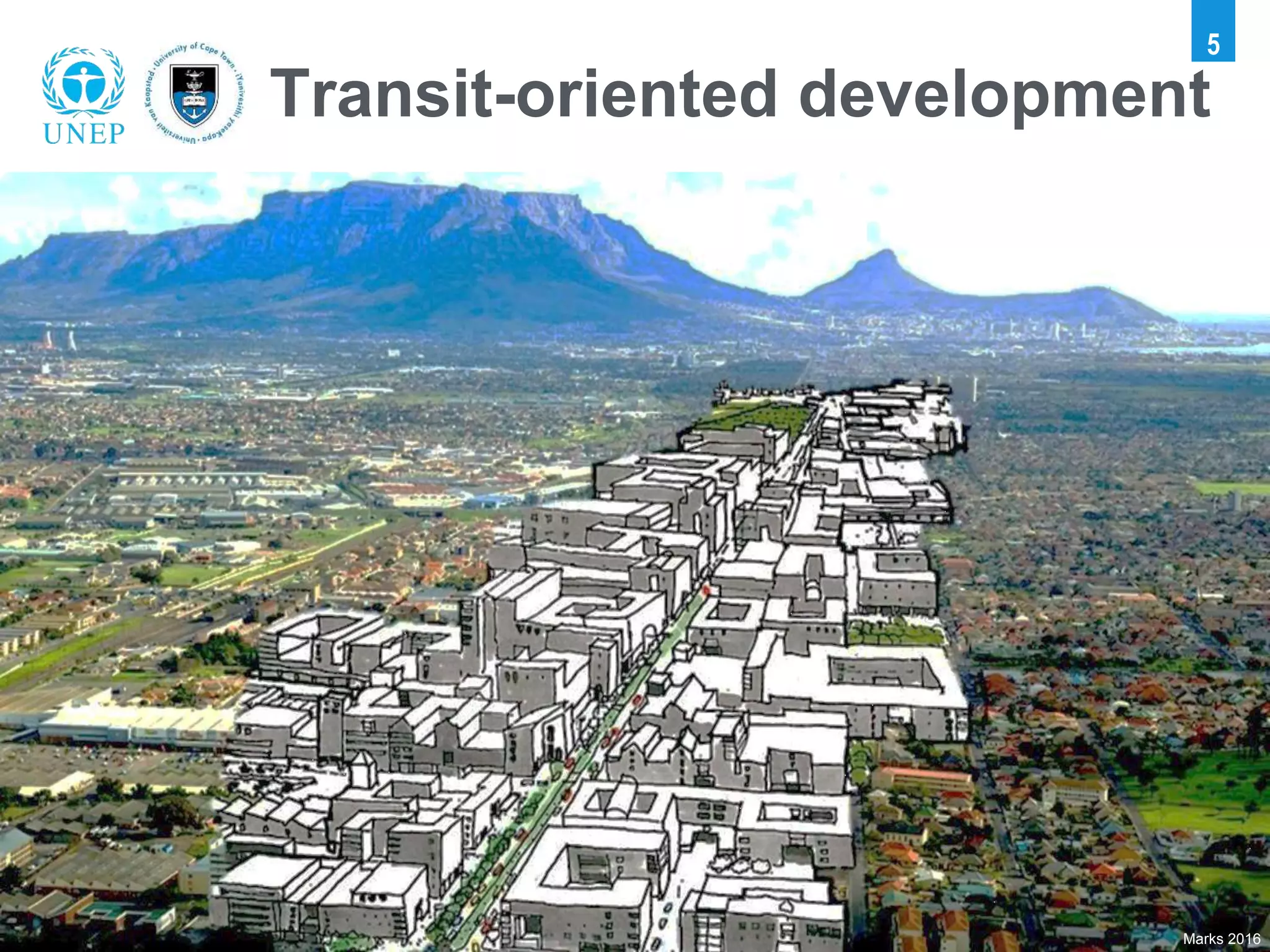 5
Marks 2016
Transit-oriented development
 