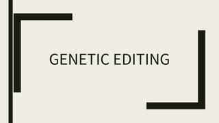 GENETIC EDITING
 