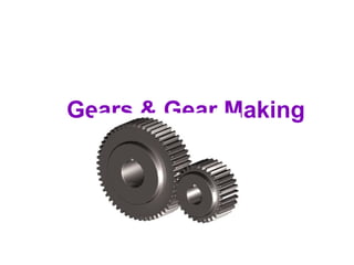 Gears & Gear Making
 