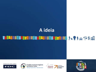A ideia
 