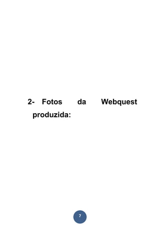 2- Fotos      da   Webquest
 produzida:




              7
 
