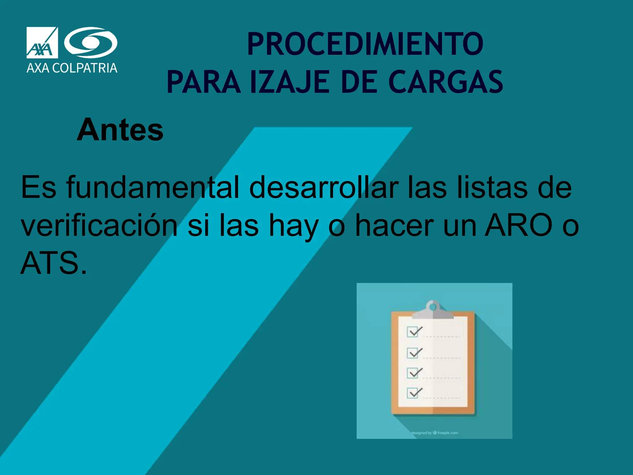 31
PROCEDIMIENTO
PARA IZAJE DE CARGAS
Antes
Es fundamental desarrollar las listas de
verificación si las hay o hacer un ARO o
ATS.
 