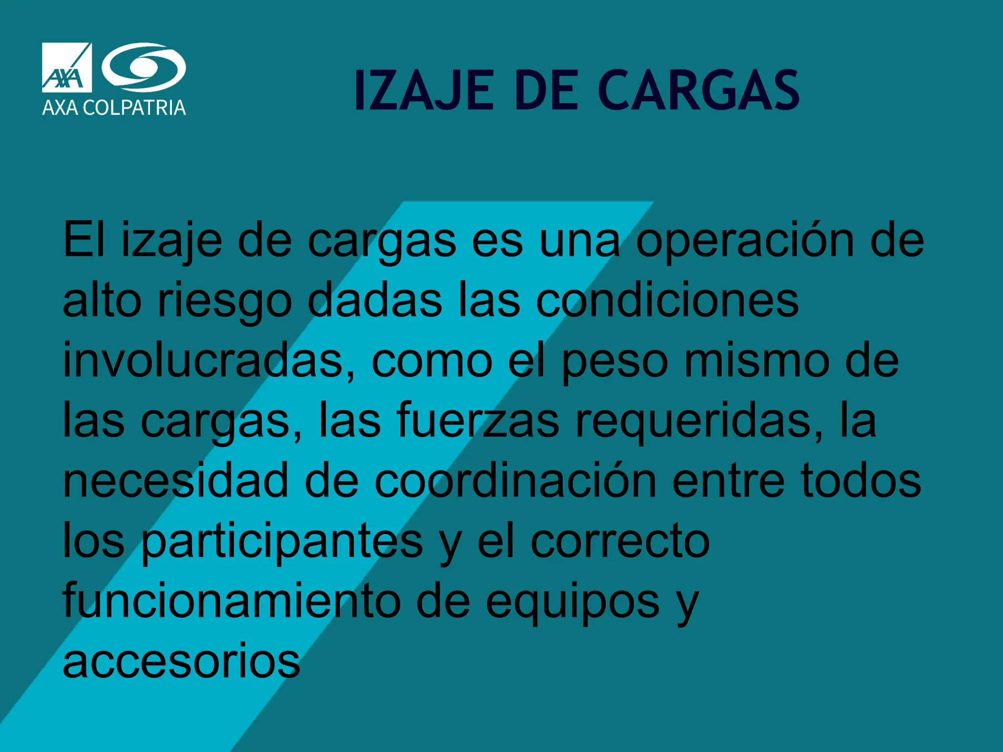 4
IZAJE DE CARGAS
El izaje de cargas es una operación de
alto riesgo dadas las condiciones
involucradas, como el peso mismo de
las cargas, las fuerzas requeridas, la
necesidad de coordinación entre todos
los participantes y el correcto
funcionamiento de equipos y
accesorios
 
